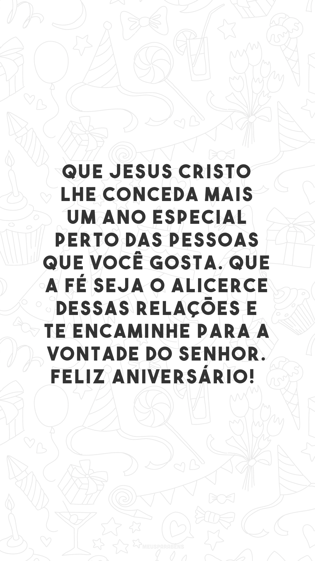 Que Jesus Cristo lhe conceda mais um ano especial perto das pessoas que você gosta. Que a fé seja o alicerce dessas relações e te encaminhe para a vontade do Senhor. Feliz aniversário! 🥰