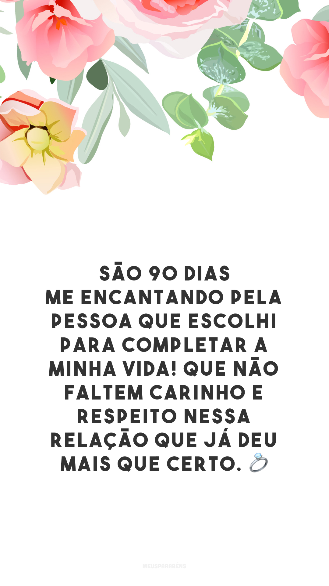 São 90 dias me encantando pela pessoa que escolhi para completar a minha vida! Que não faltem carinho e respeito nessa relação que já deu mais que certo. 💍