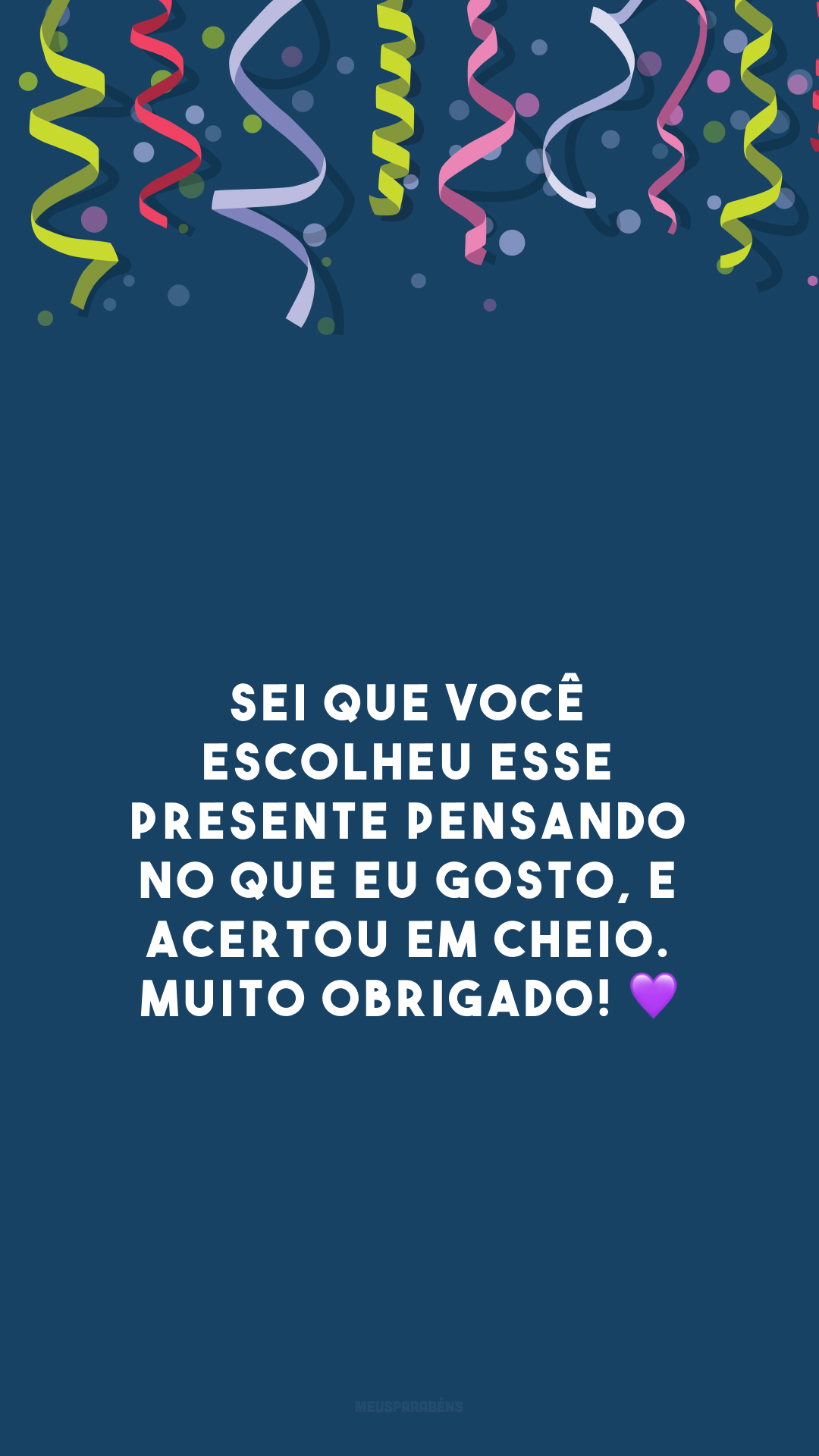 Sei que você escolheu esse presente pensando no que eu gosto, e acertou em cheio. Muito obrigado! 💜