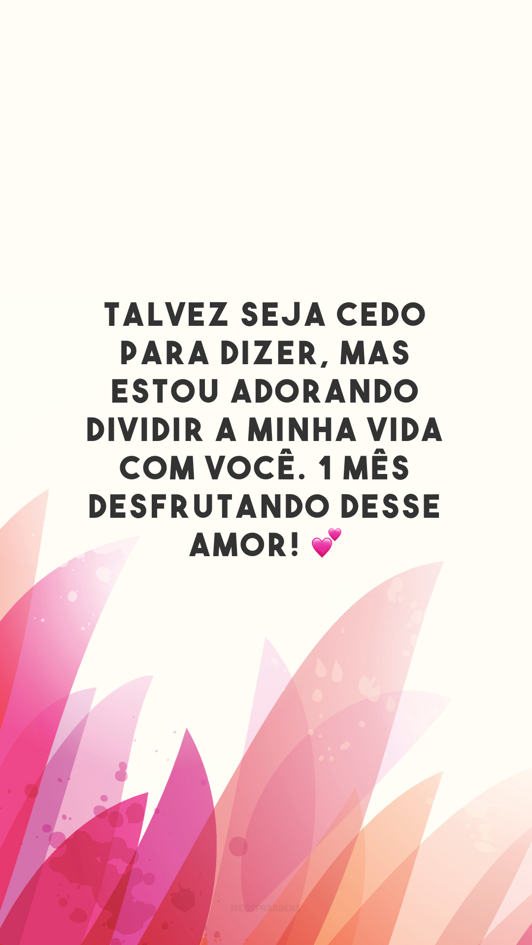 Talvez seja cedo para dizer, mas estou adorando dividir a minha vida com você. 1 mês desfrutando desse amor! 💕