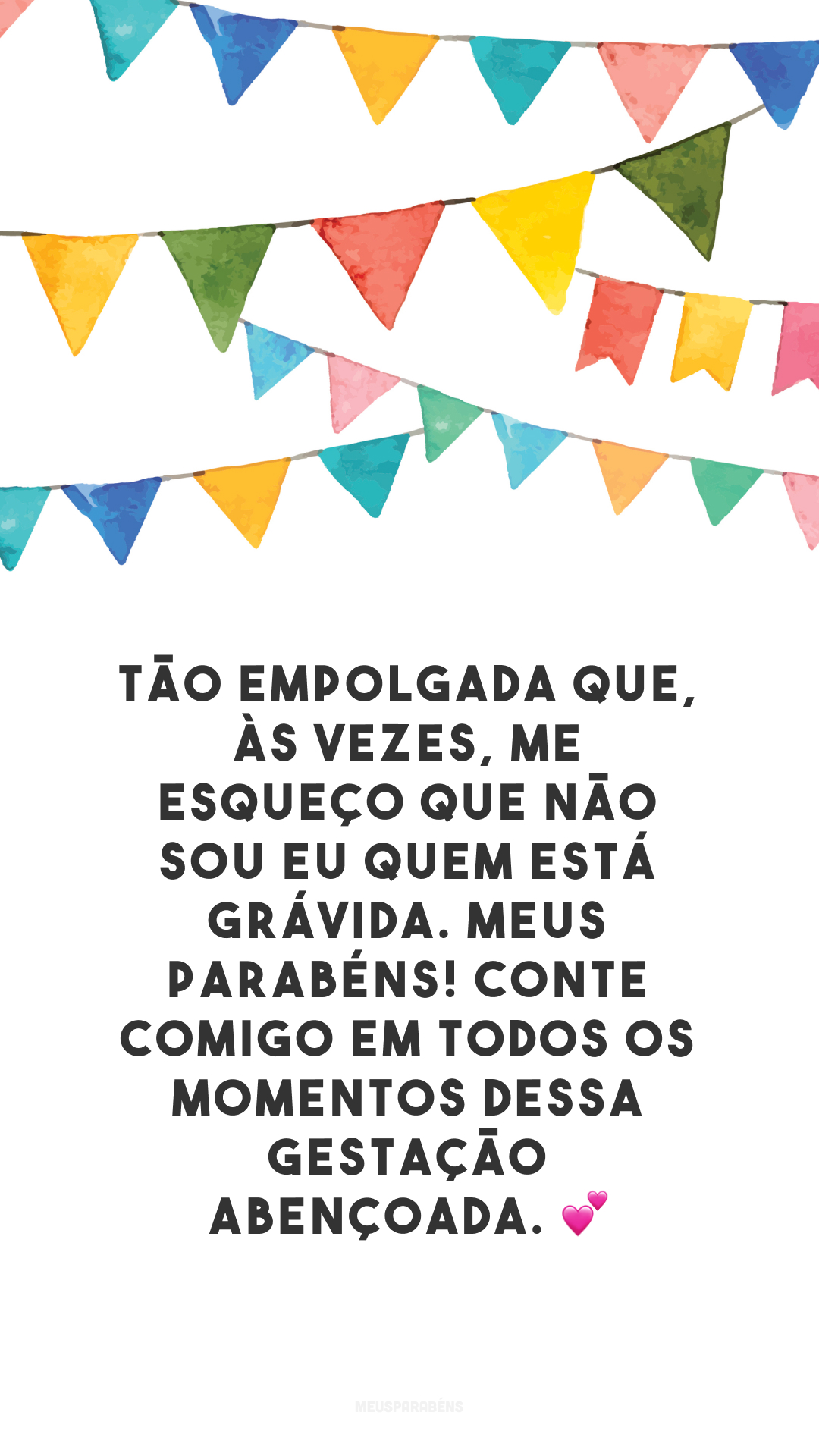 Tão empolgada que, às vezes, me esqueço que não sou eu quem está grávida. Meus parabéns! Conte comigo em todos os momentos dessa gestação abençoada. 💕