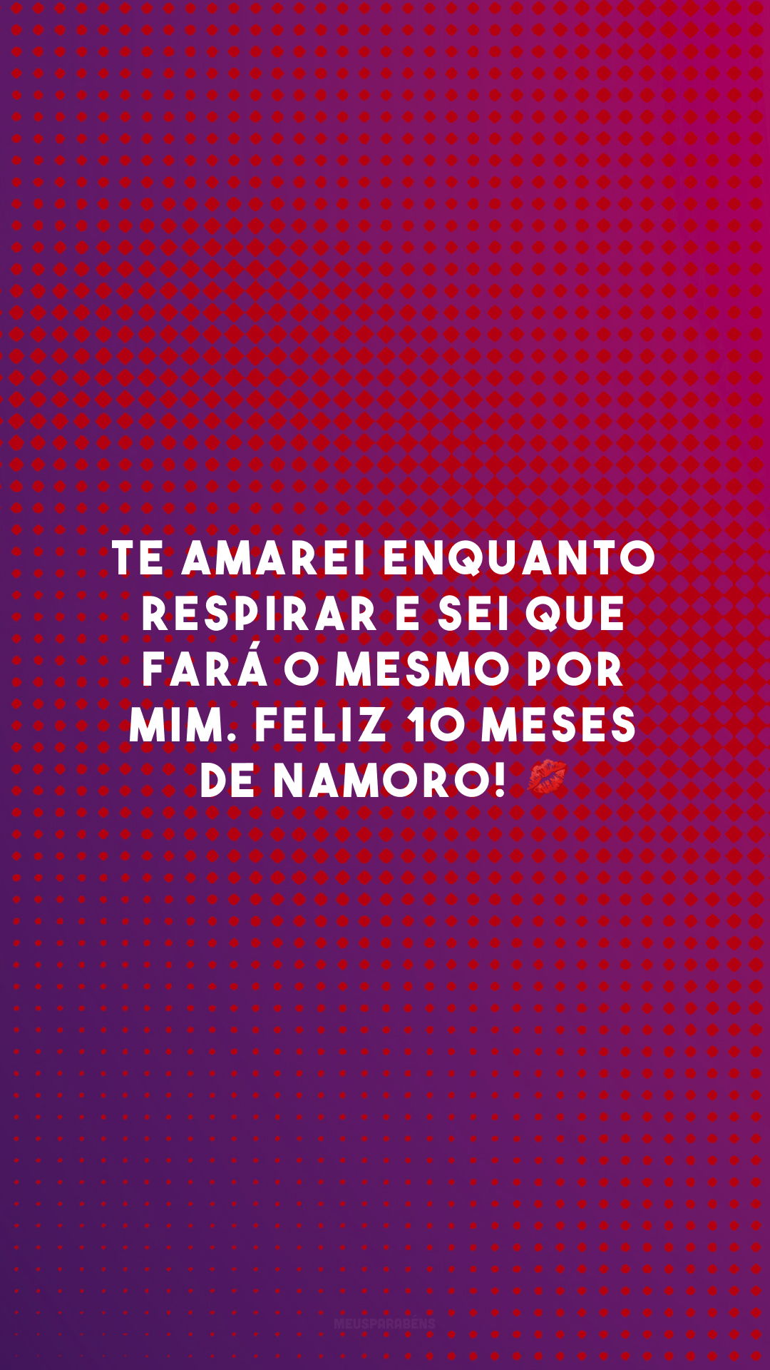 Te amarei enquanto respirar e sei que fará o mesmo por mim. Feliz 10 meses de namoro! 💋