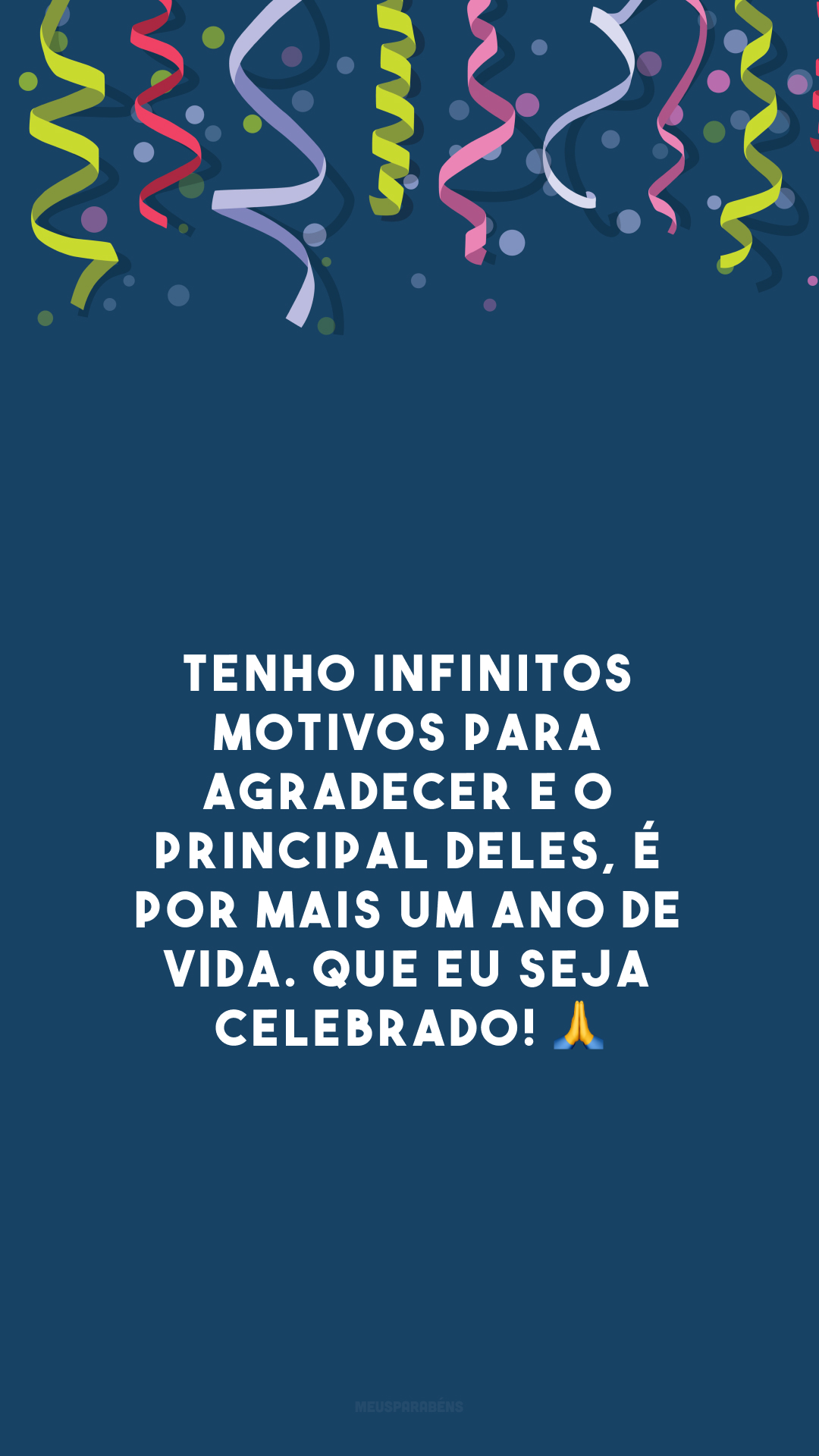 Tenho infinitos motivos para agradecer e o principal deles, é por mais um ano de vida. Que eu seja celebrado! 🙏