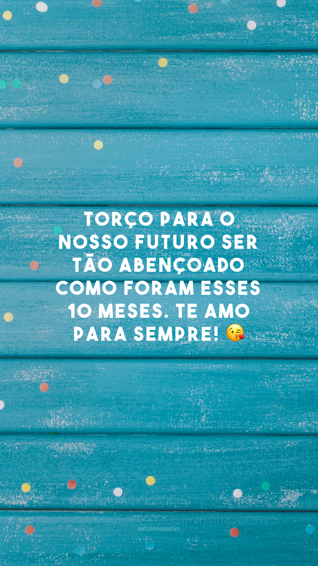 Torço para o nosso futuro ser tão abençoado como foram esses 10 meses. Te amo para sempre! 😘