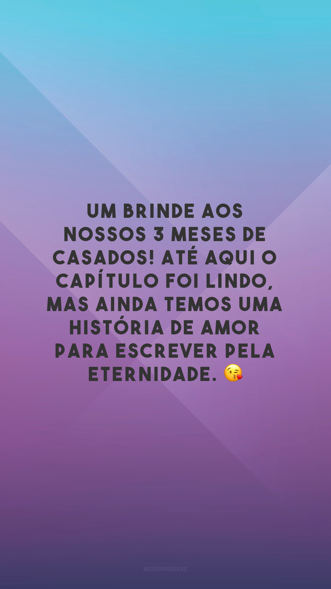 Um brinde aos nossos 3 meses de casados! Até aqui o capítulo foi lindo, mas ainda temos uma história de amor para escrever pela eternidade. 😘