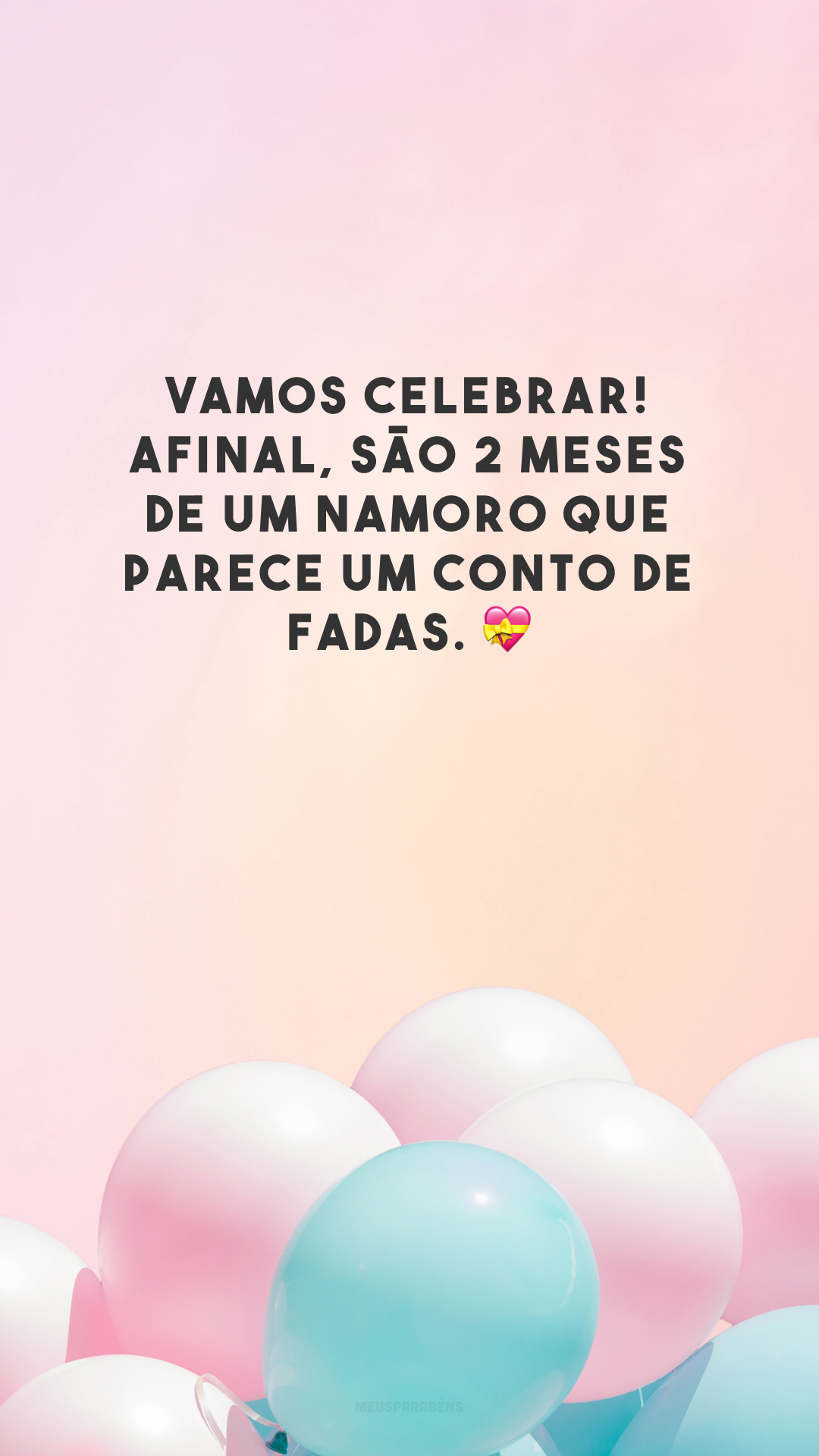 Vamos celebrar! Afinal, são 2 meses de um namoro que parece um conto de fadas. 💝