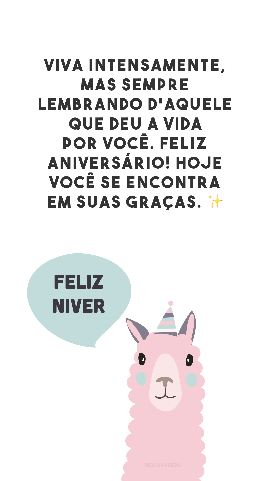 Viva intensamente, mas sempre lembrando d'Aquele que deu a vida por você. Feliz aniversário! Hoje você se encontra em Suas graças. ✨