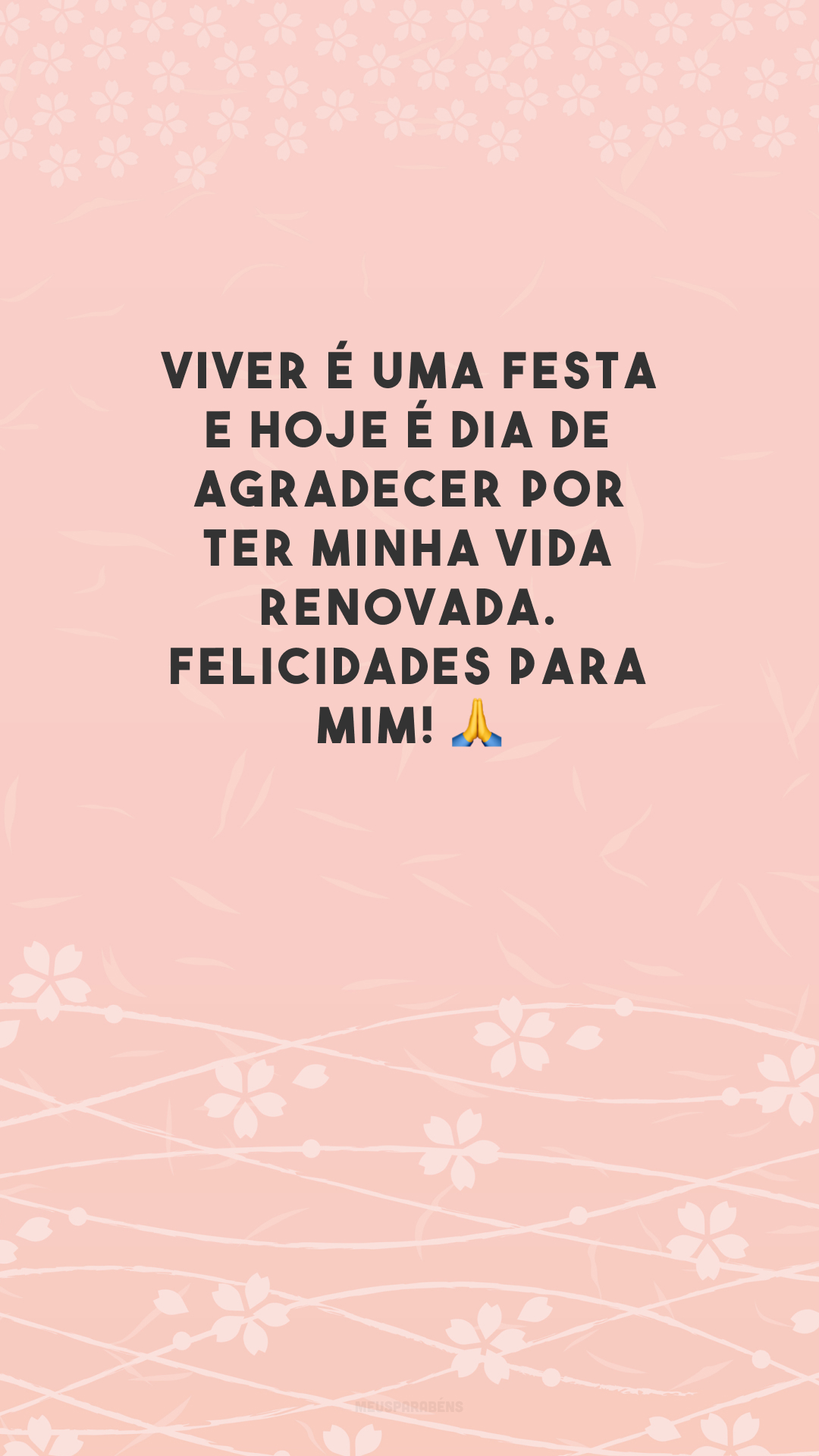 Viver é uma festa e hoje é dia de agradecer por ter minha vida renovada. Felicidades para mim! 🙏