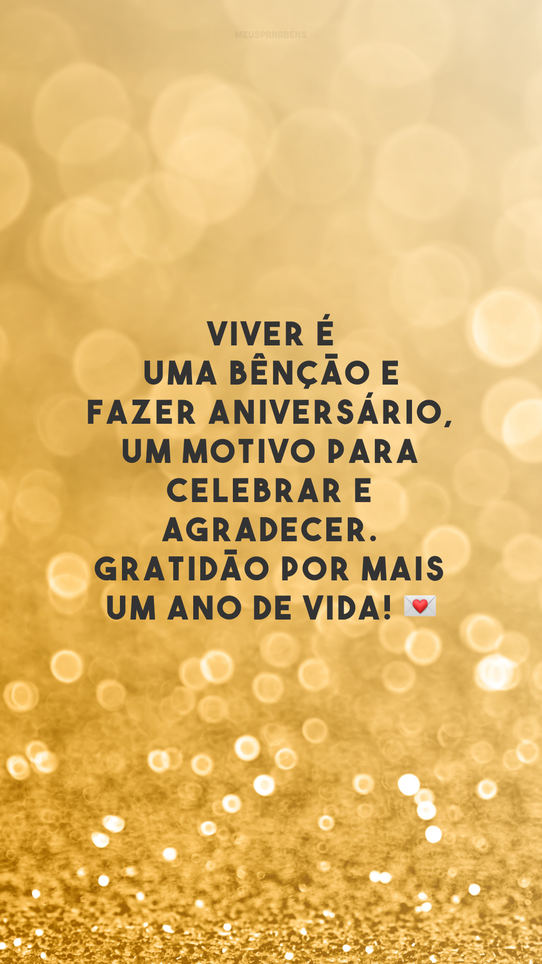 Viver é uma bênção e fazer aniversário, um motivo para celebrar e agradecer. Gratidão por mais um ano de vida! 💌