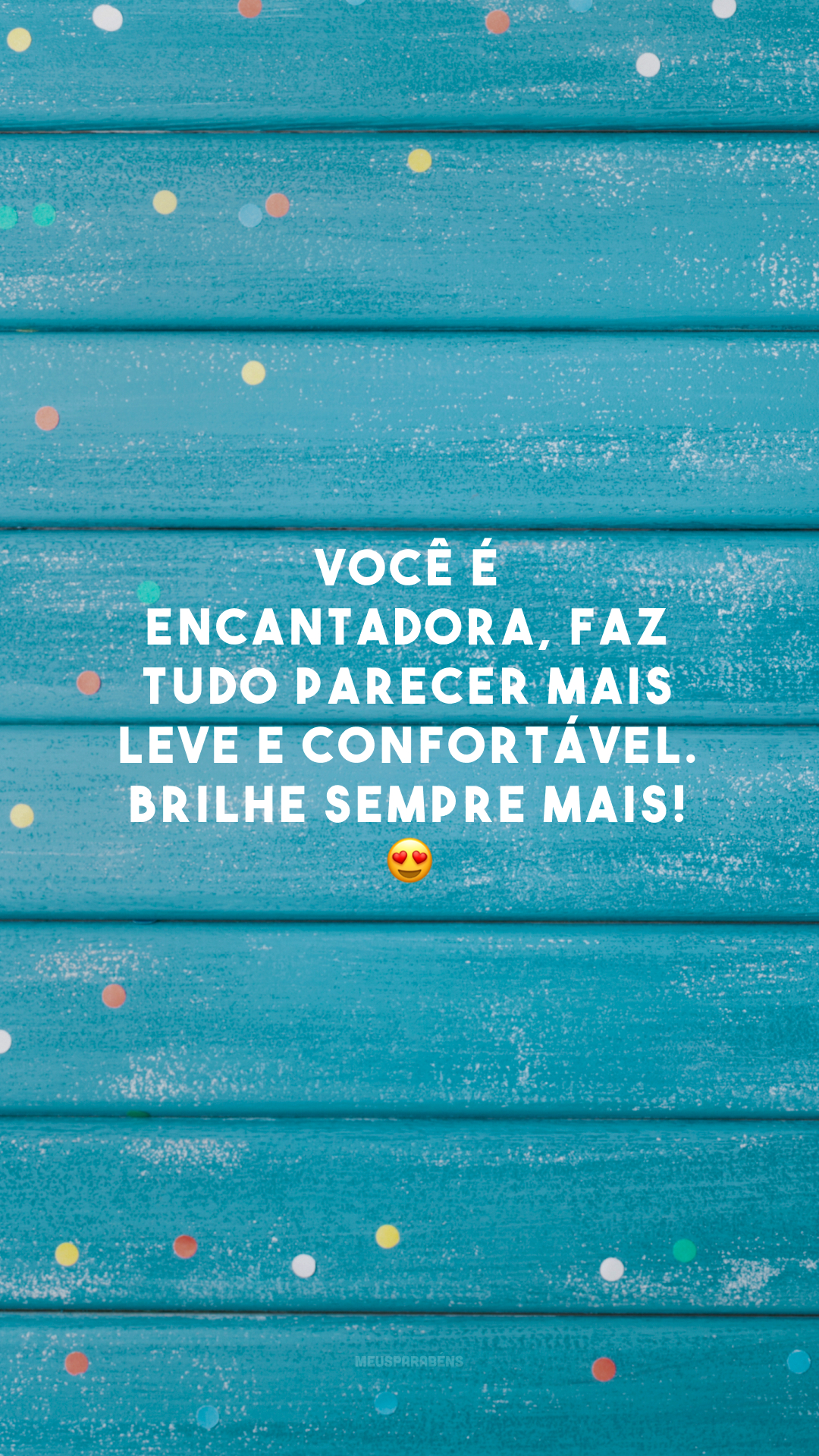 Você é encantadora, faz tudo parecer mais leve e confortável. Brilhe sempre mais! 😍