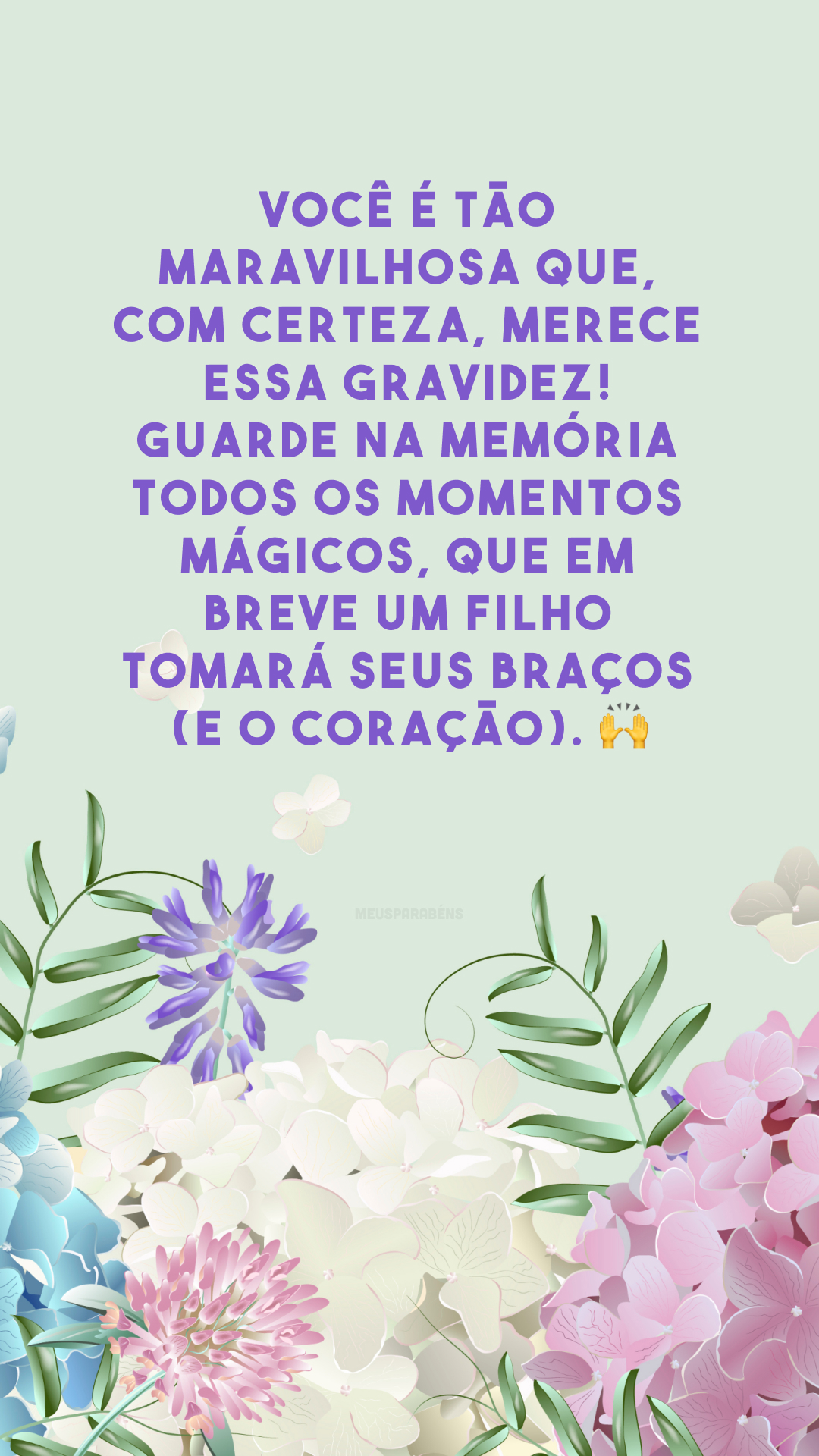 Você é tão maravilhosa que, com certeza, merece essa gravidez! Guarde na memória todos os momentos mágicos, que em breve um filho tomará seus braços (e o coração). 🙌