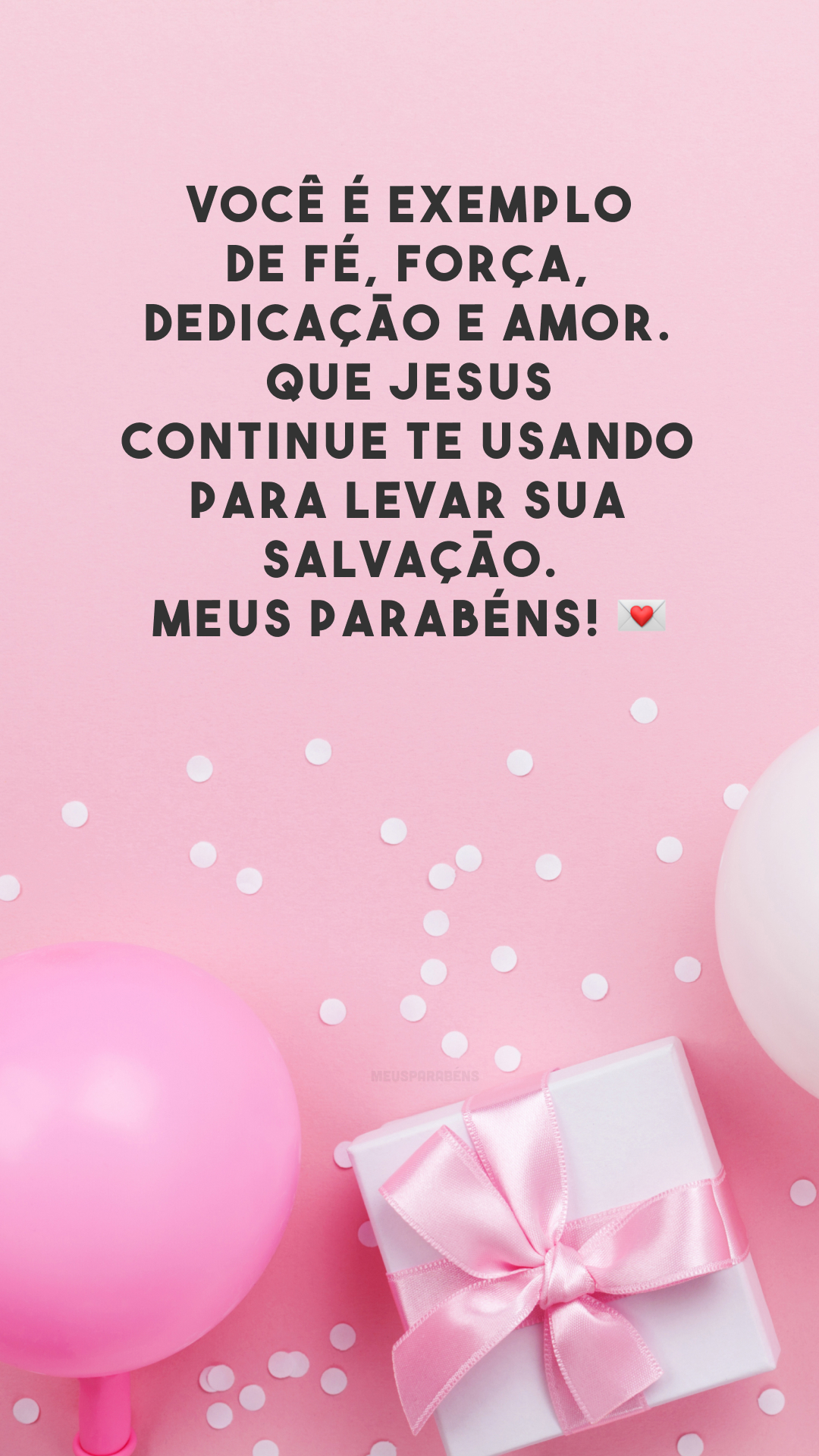 Você é exemplo de fé, força, dedicação e amor. Que Jesus continue te usando para levar Sua salvação. Meus parabéns! 💌