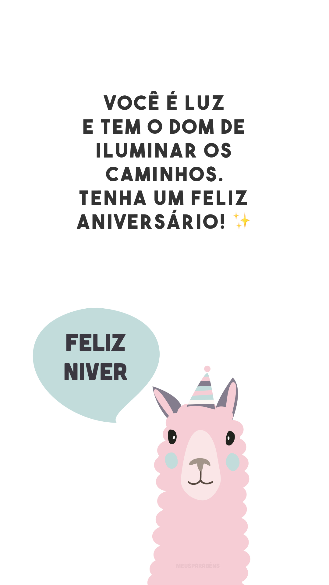 Você é luz e tem o dom de iluminar os caminhos. Tenha um feliz aniversário! ✨