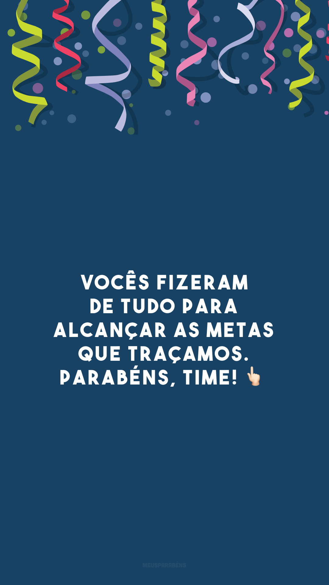 Vocês fizeram de tudo para alcançar as metas que traçamos. Parabéns, time! 👆🏻
