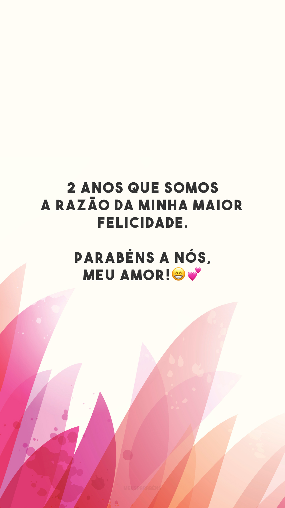 2 anos que somos a razão da minha maior felicidade. Parabéns a nós, meu amor!😁💕