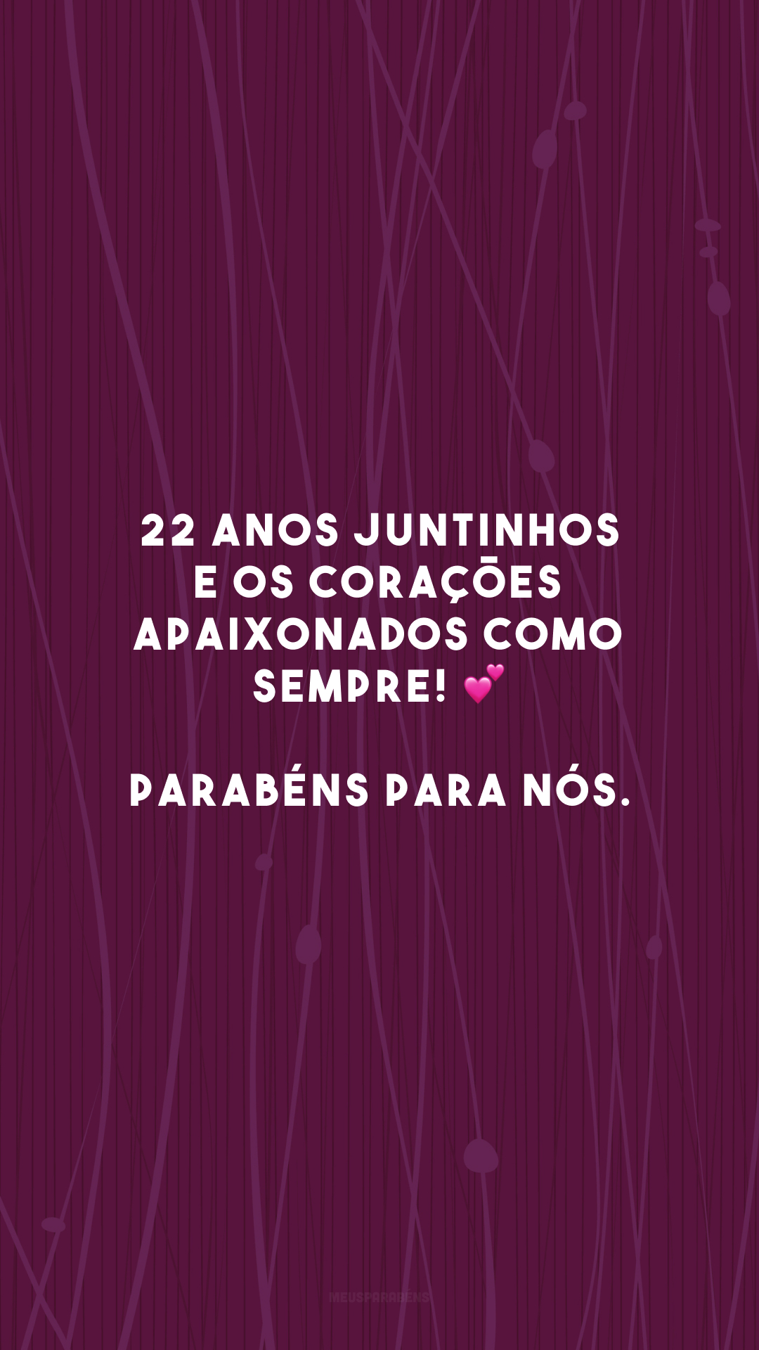 22 anos juntinhos e os corações apaixonados como sempre! 💕 Parabéns para nós.