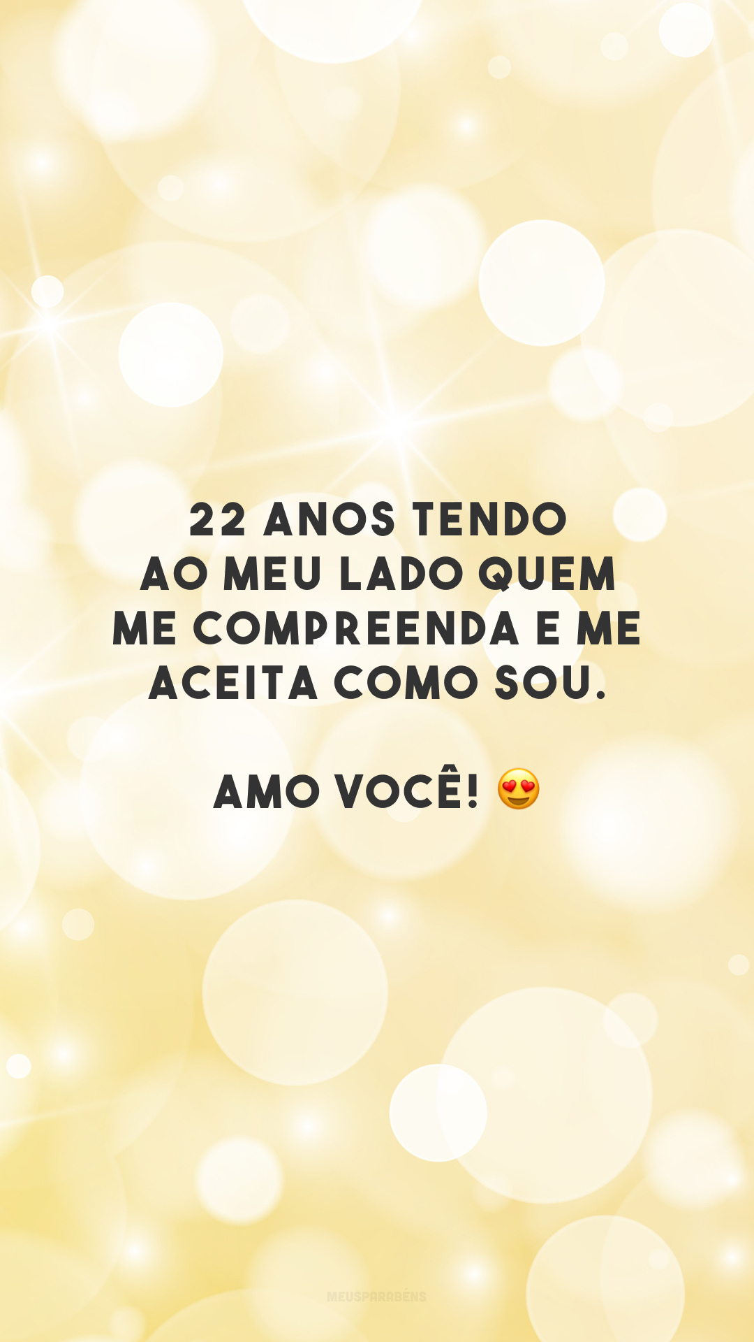 22 anos tendo ao meu lado quem me compreenda e me aceita como sou. Amo você! 😍