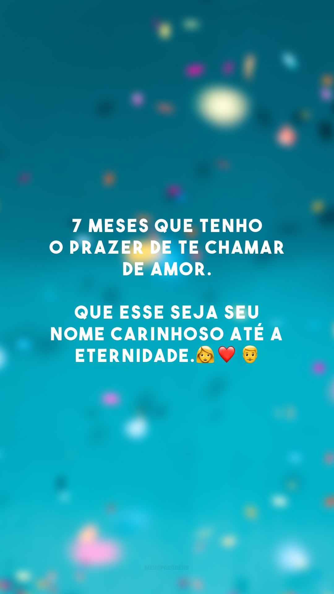 7 meses que tenho o prazer de te chamar de amor. Que esse seja seu nome carinhoso até a eternidade.👩‍❤️‍👨