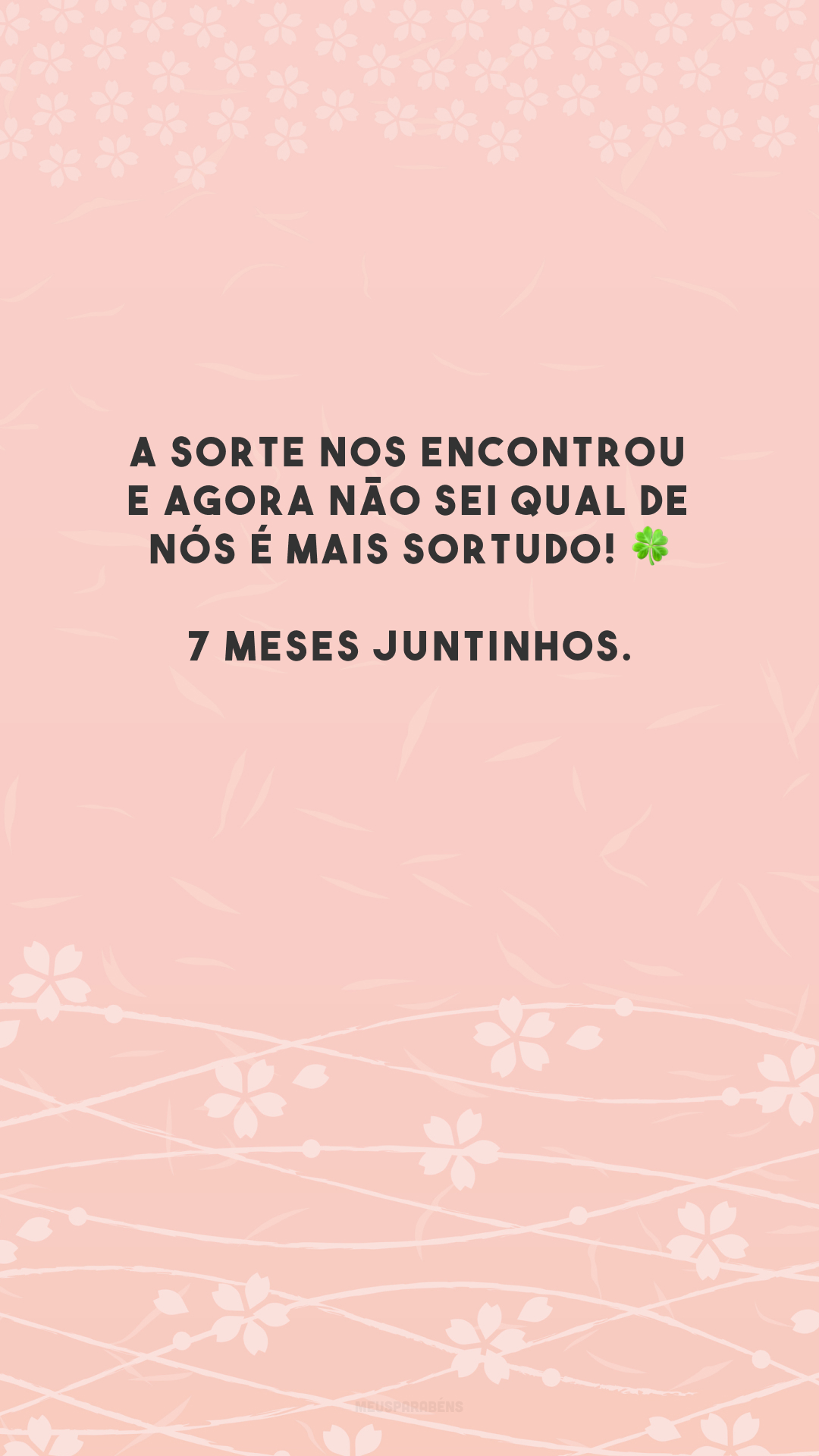 A sorte nos encontrou e agora não sei qual de nós é mais sortudo! 🍀 7 meses juntinhos.