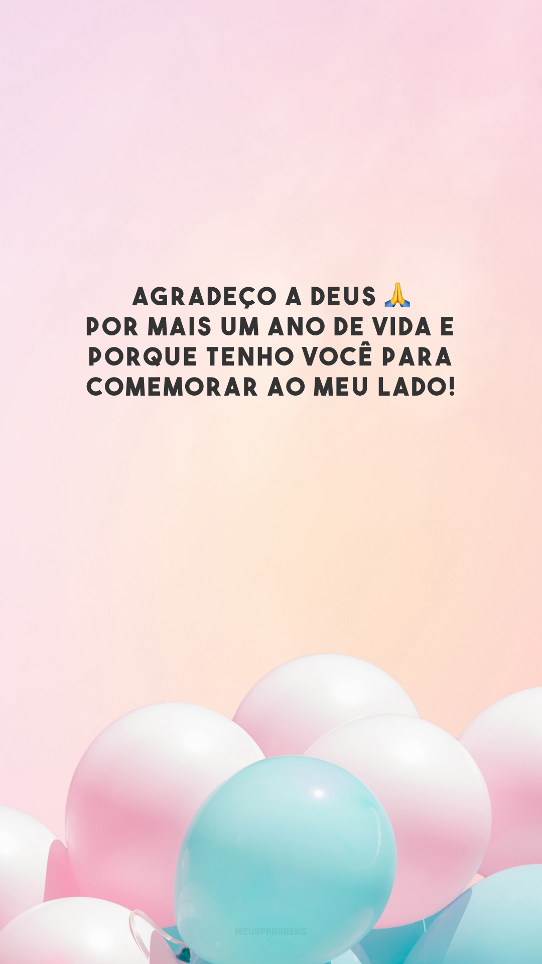 Agradeço a Deus 🙏 por mais um ano de vida e porque tenho você para comemorar ao meu lado!