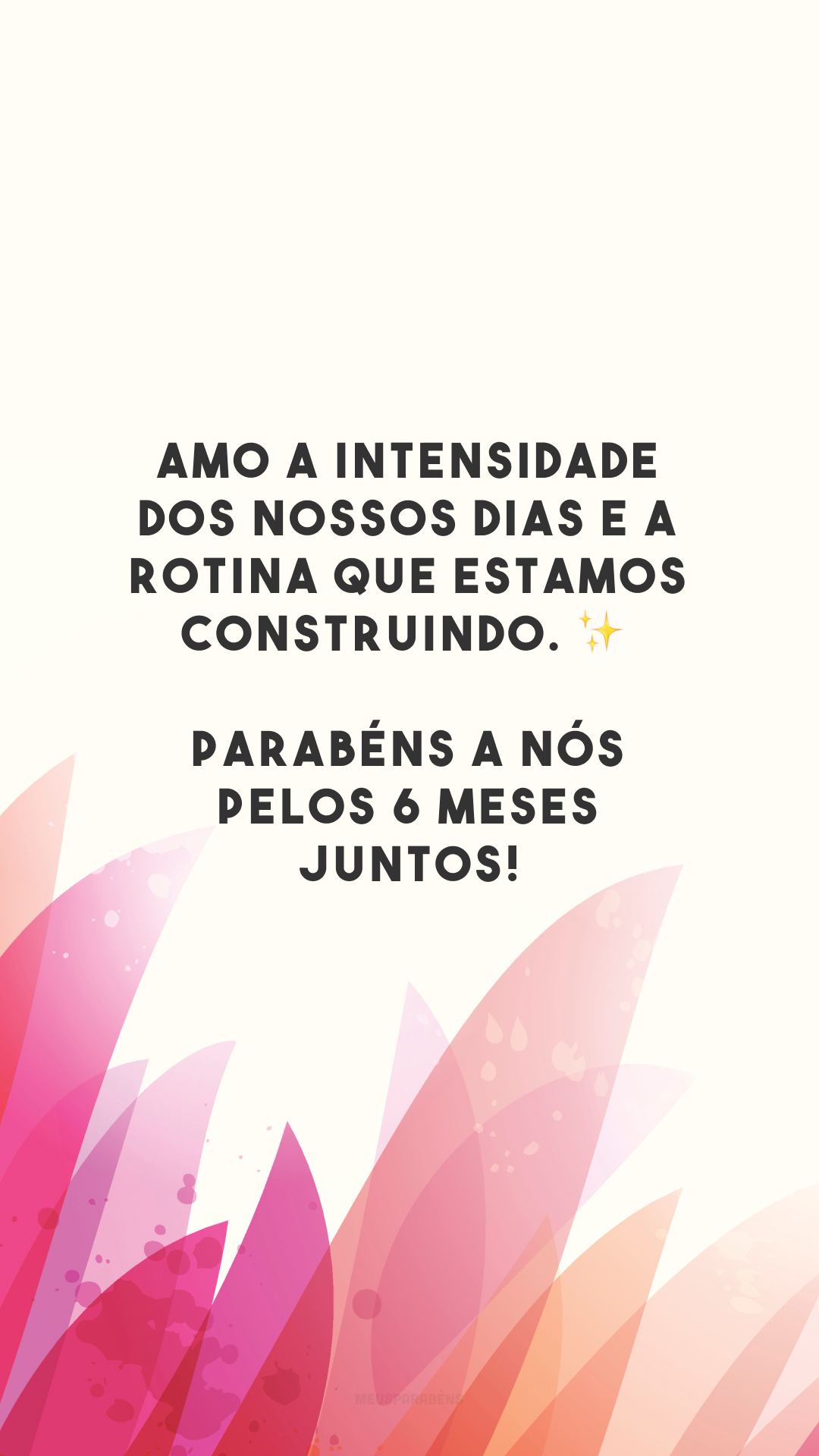 Amo a intensidade dos nossos dias e a rotina que estamos construindo. ✨ Parabéns a nós pelos 6 meses juntos!