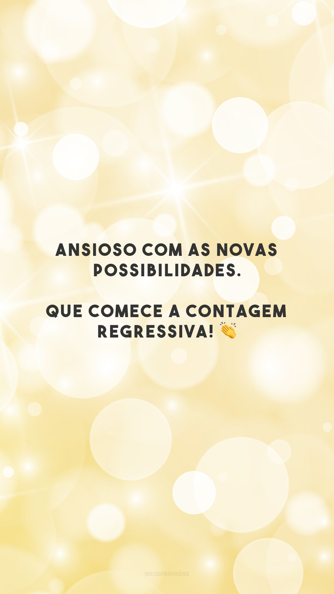 Ansioso com as novas possibilidades. Que comece a contagem regressiva! 👏