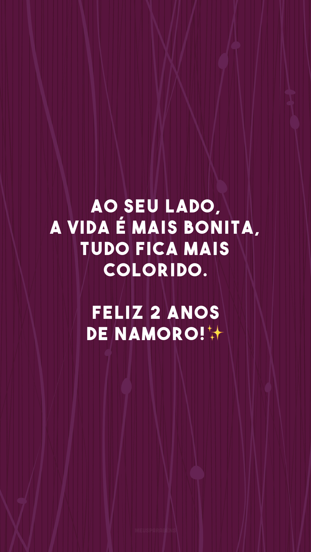 Ao seu lado, a vida é mais bonita, tudo fica mais colorido. Feliz 2 anos de namoro!✨