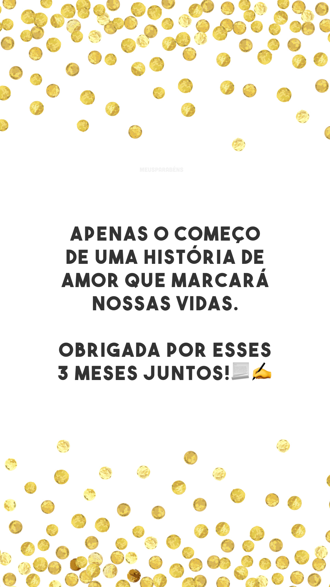 Apenas o começo de uma história de amor que marcará nossas vidas. Obrigada por esses 3 meses juntos!📃✍️