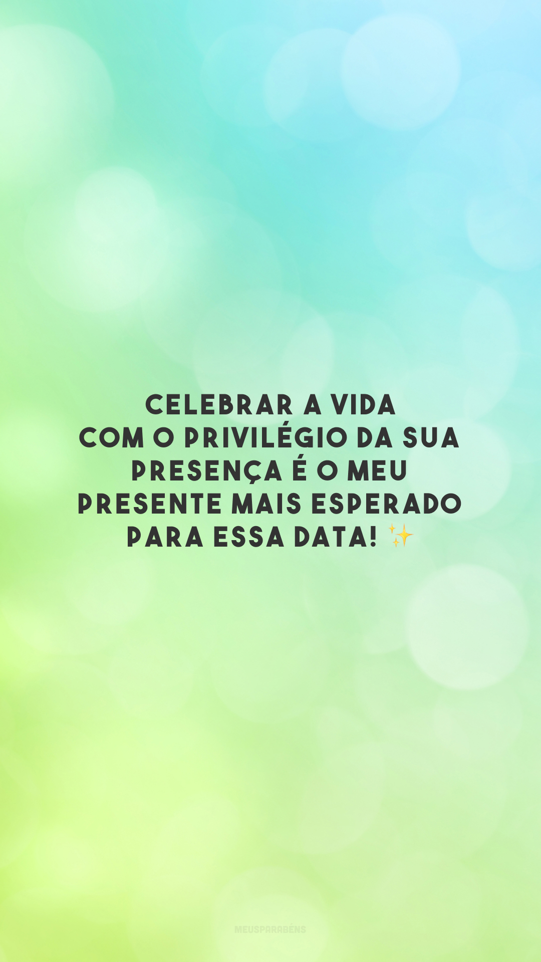 Celebrar a vida com o privilégio da sua presença é o meu presente mais esperado para essa data! ✨