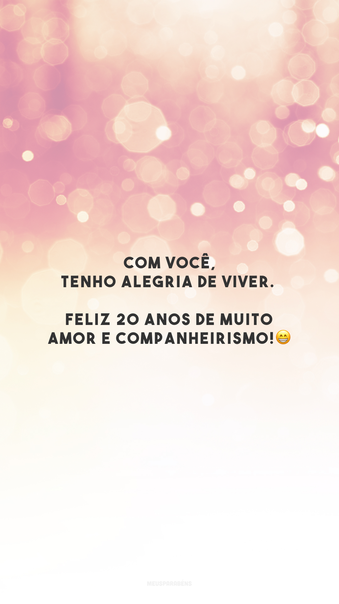 Com você, tenho alegria de viver. Feliz 20 anos de muito amor e companheirismo!😁