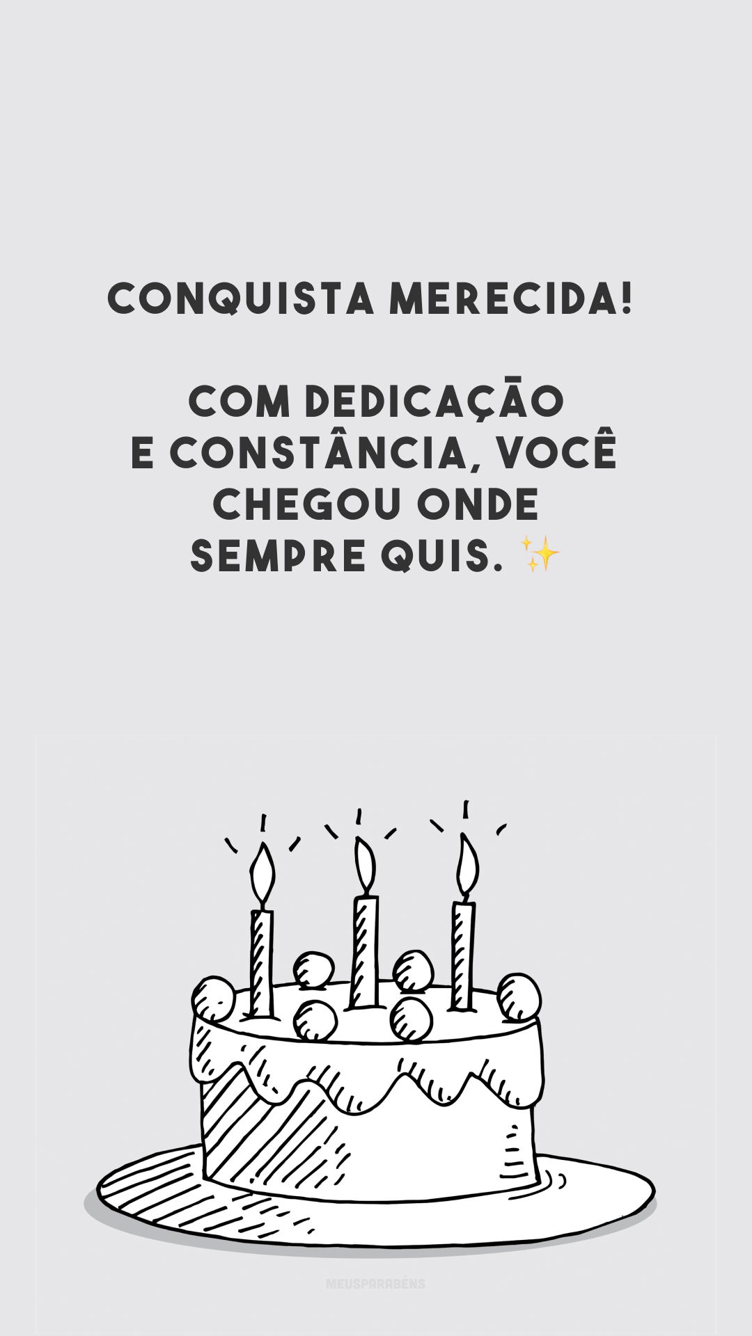 Conquista merecida! Com dedicação e constância, você chegou onde sempre quis. ✨