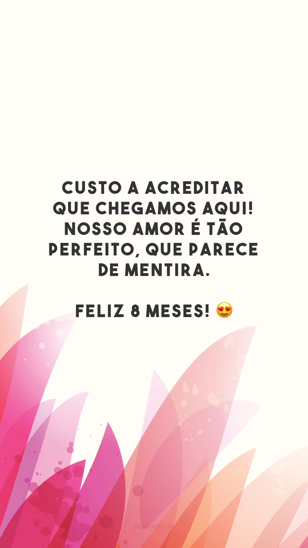 Custo a acreditar que chegamos aqui! Nosso amor é tão perfeito, que parece de mentira. Feliz 8 meses! 😍