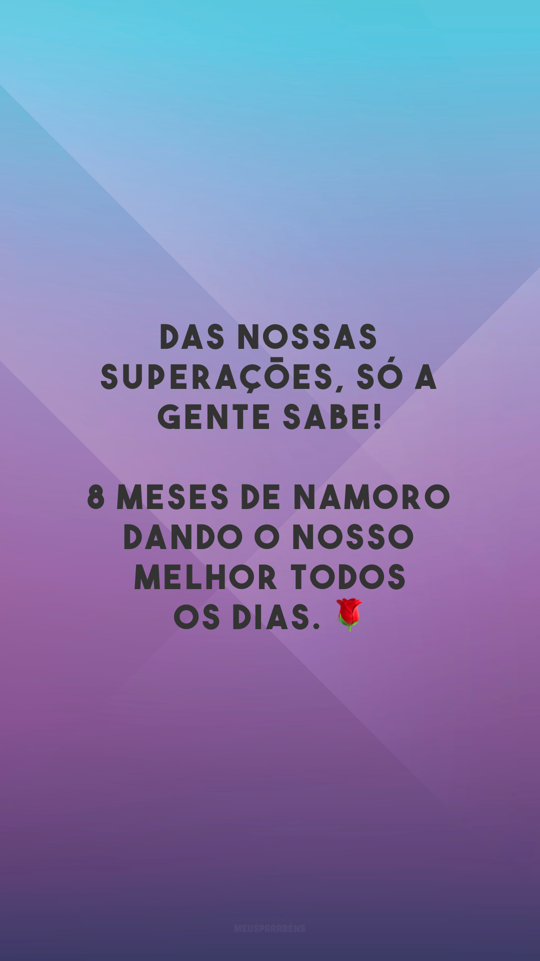 Das nossas superações, só a gente sabe! 8 meses de namoro dando o nosso melhor todos os dias. 🌹