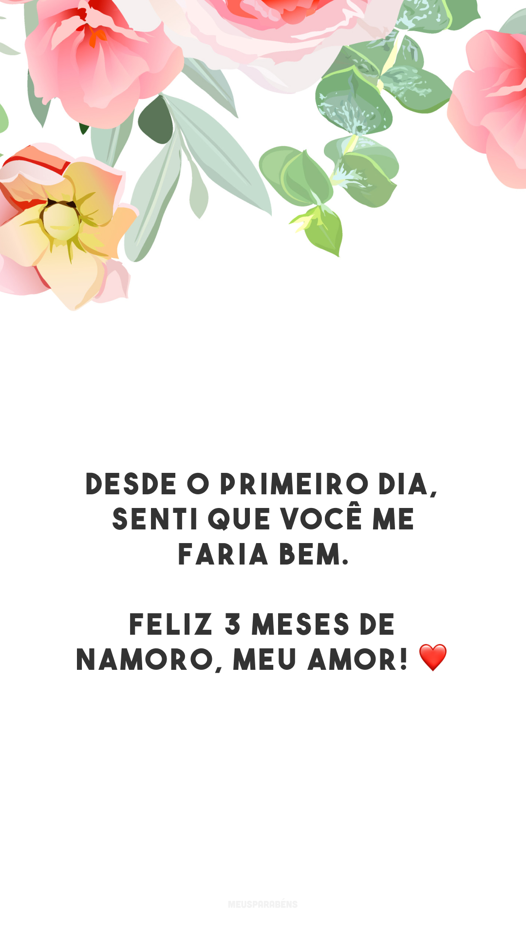 Desde o primeiro dia, senti que você me faria bem. Feliz 3 meses de namoro, meu amor! ❤️