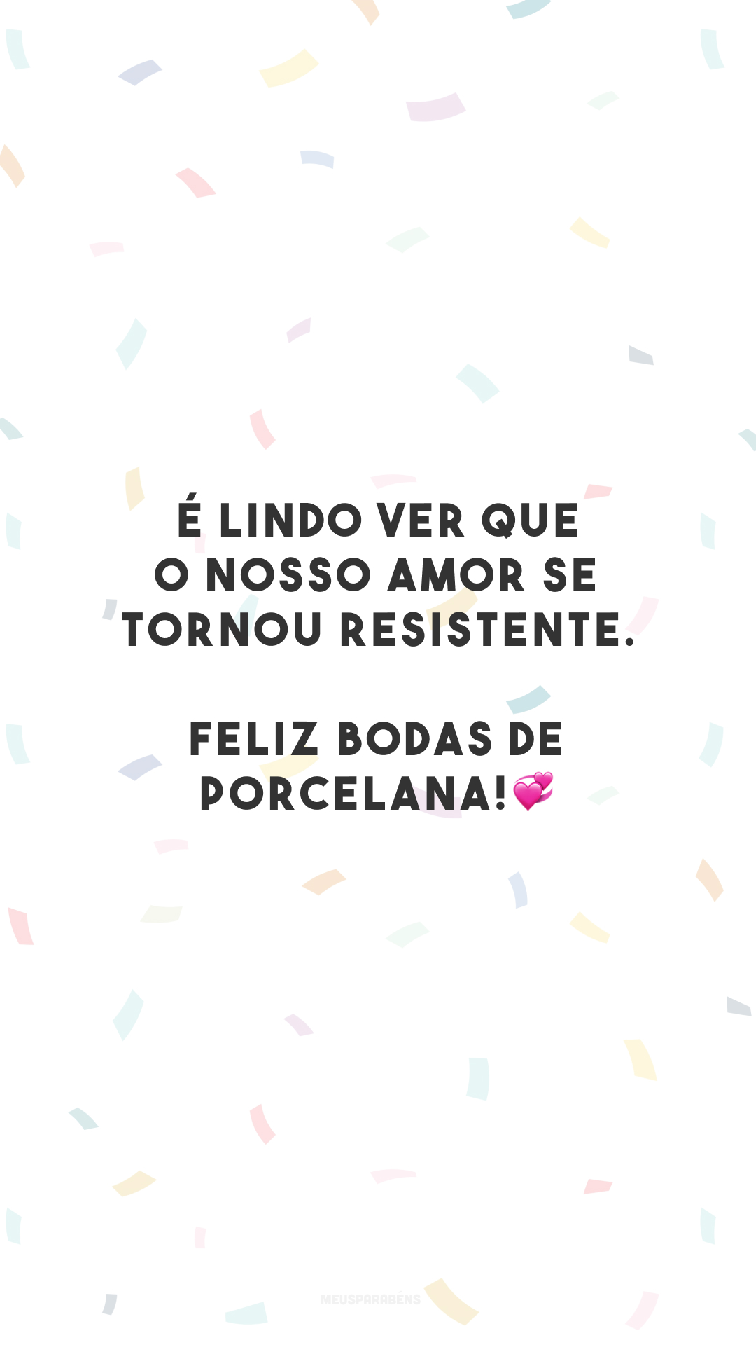 É lindo ver que o nosso amor se tornou resistente. Feliz bodas de porcelana!💞