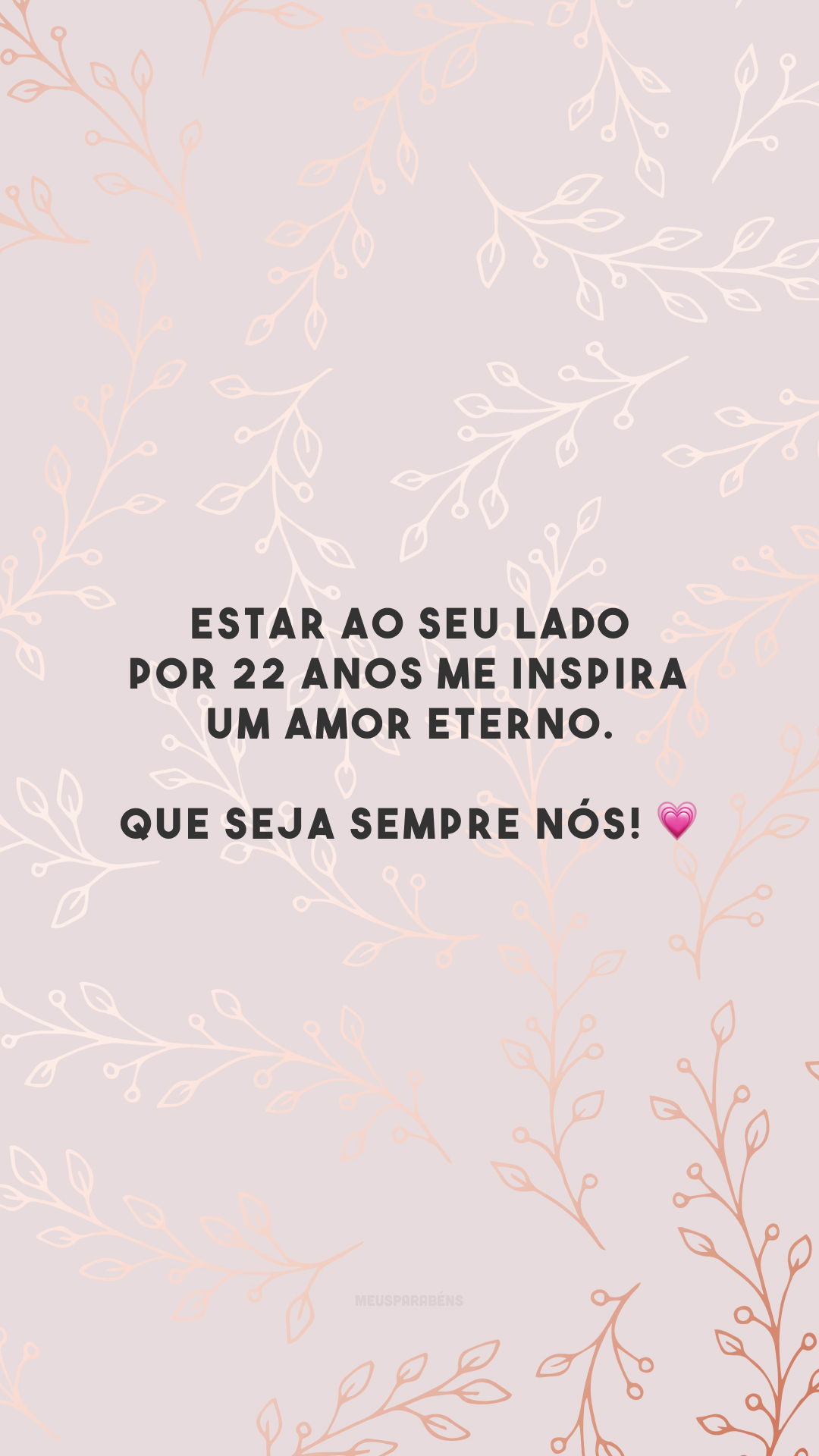 Estar ao seu lado por 22 anos me inspira um amor eterno. Que seja sempre nós! 💗