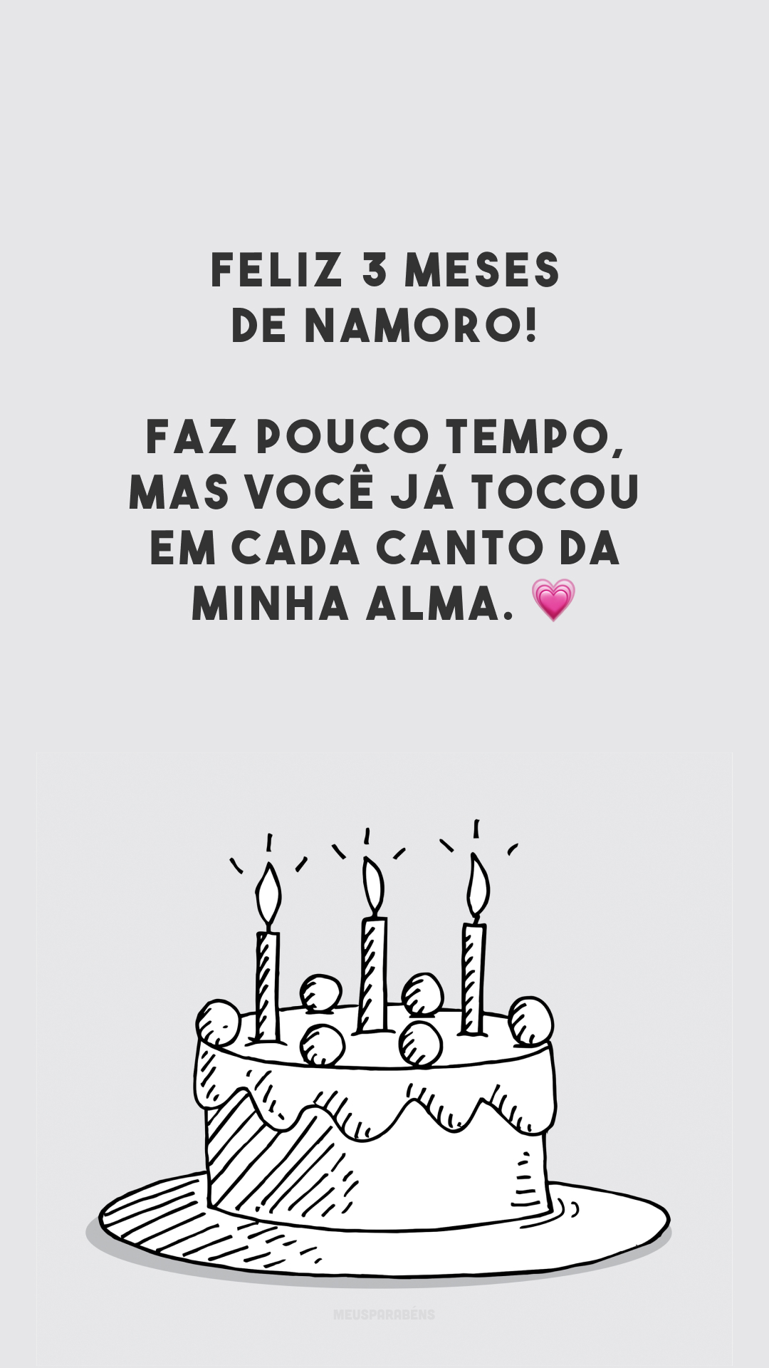 Feliz 3 meses de namoro! Faz pouco tempo, mas você já tocou em cada canto da minha alma. 💗