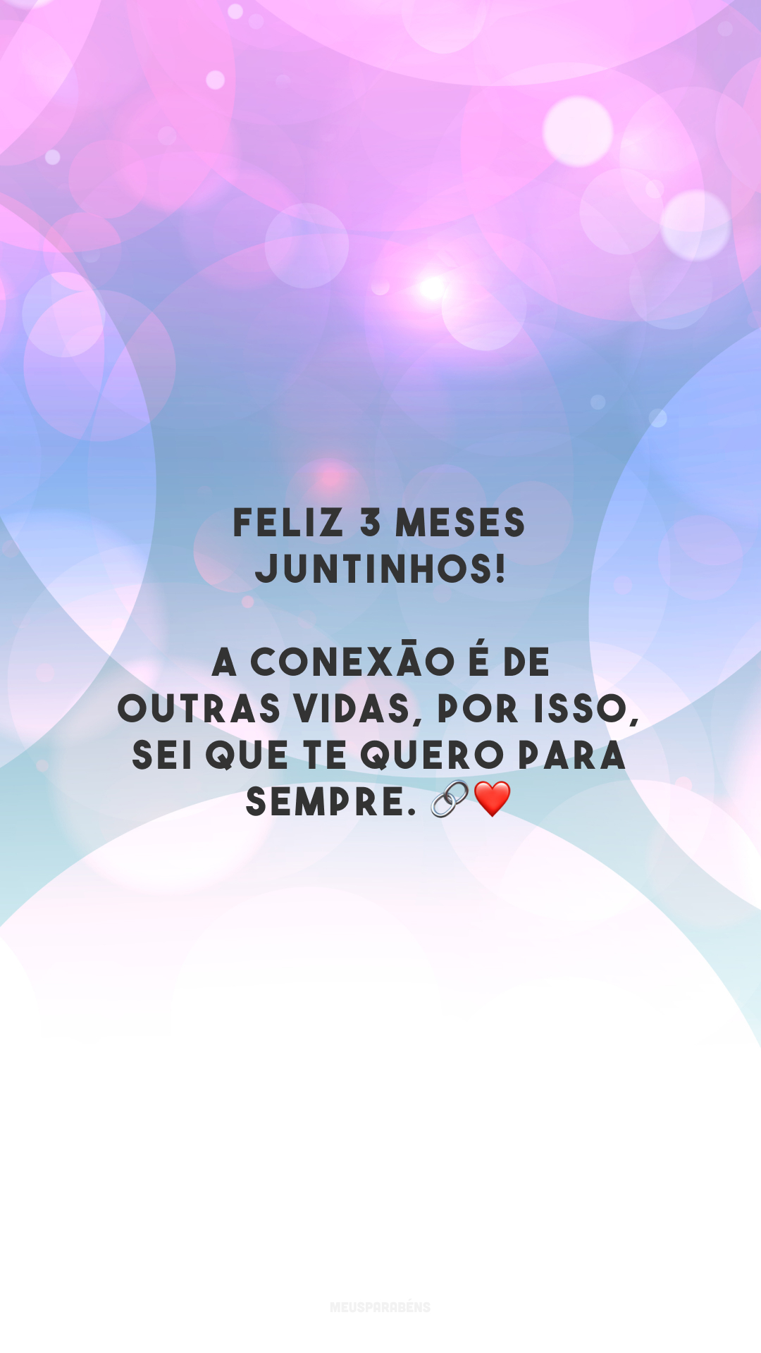 Feliz 3 meses juntinhos! A conexão é de outras vidas, por isso, sei que te quero para sempre. 🔗❤️