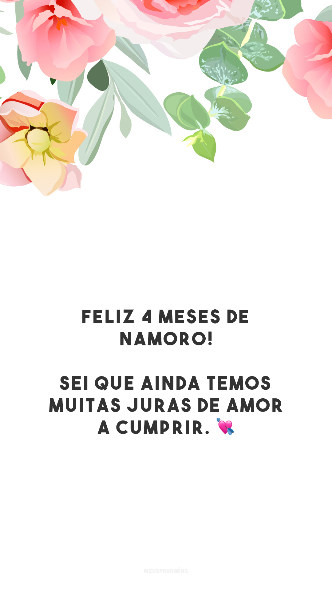 Feliz 4 meses de namoro! Sei que ainda temos muitas juras de amor a cumprir. 💘