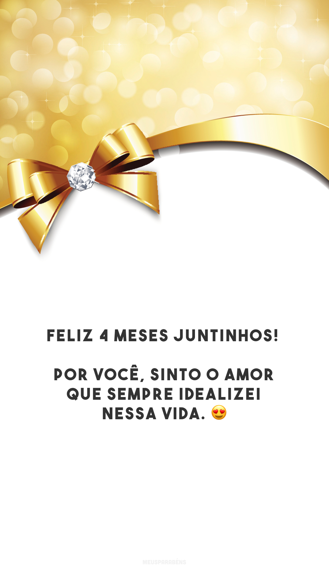 Feliz 4 meses juntinhos! Por você, sinto o amor que sempre idealizei nessa vida. 😍