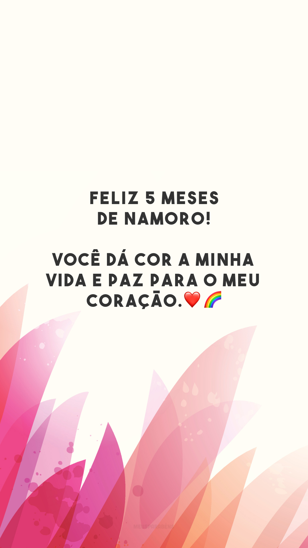 Feliz 5 meses de namoro! Você dá cor a minha vida e paz para o meu coração.❤️🌈