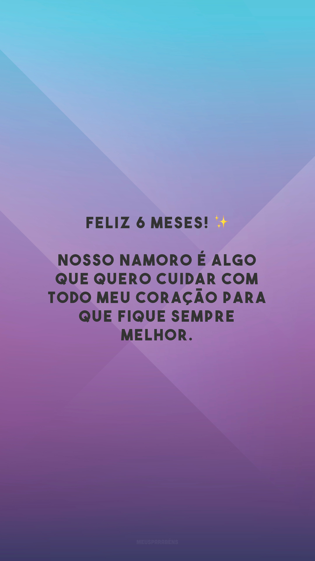 Feliz 6 meses! ✨ Nosso namoro é algo que quero cuidar com todo meu coração para que fique sempre melhor. 