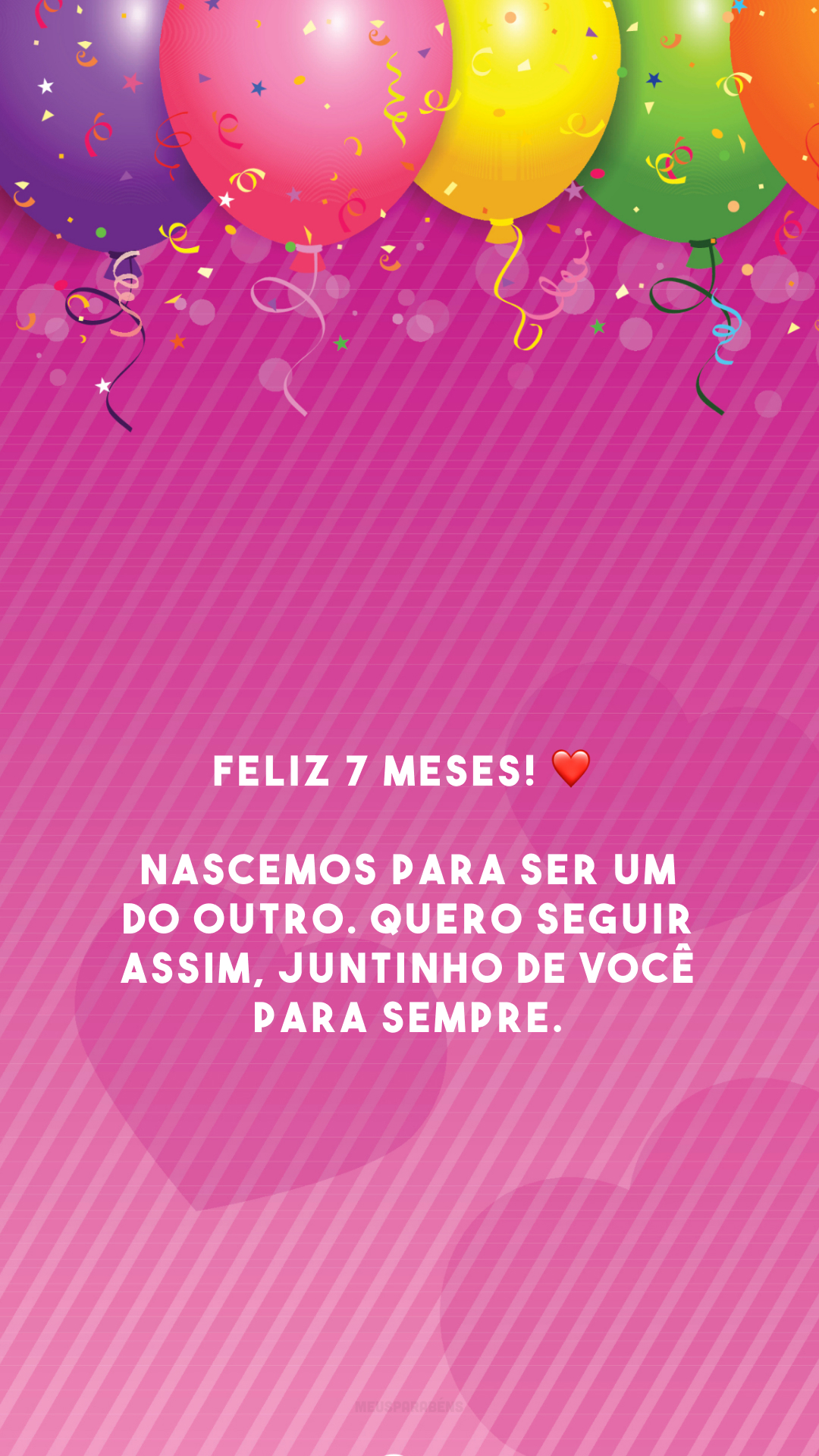 Feliz 7 meses! ❤️ Nascemos para ser um do outro. Quero seguir assim, juntinho de você para sempre. 