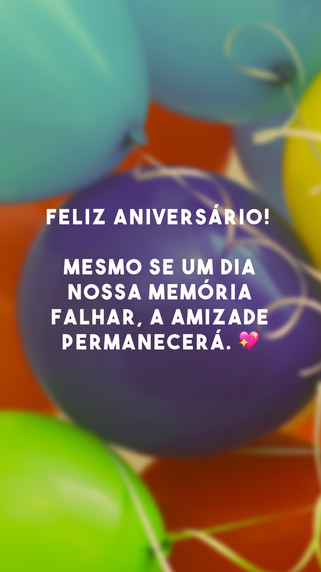 Feliz aniversário! Mesmo se um dia nossa memória falhar, a amizade permanecerá. 💖