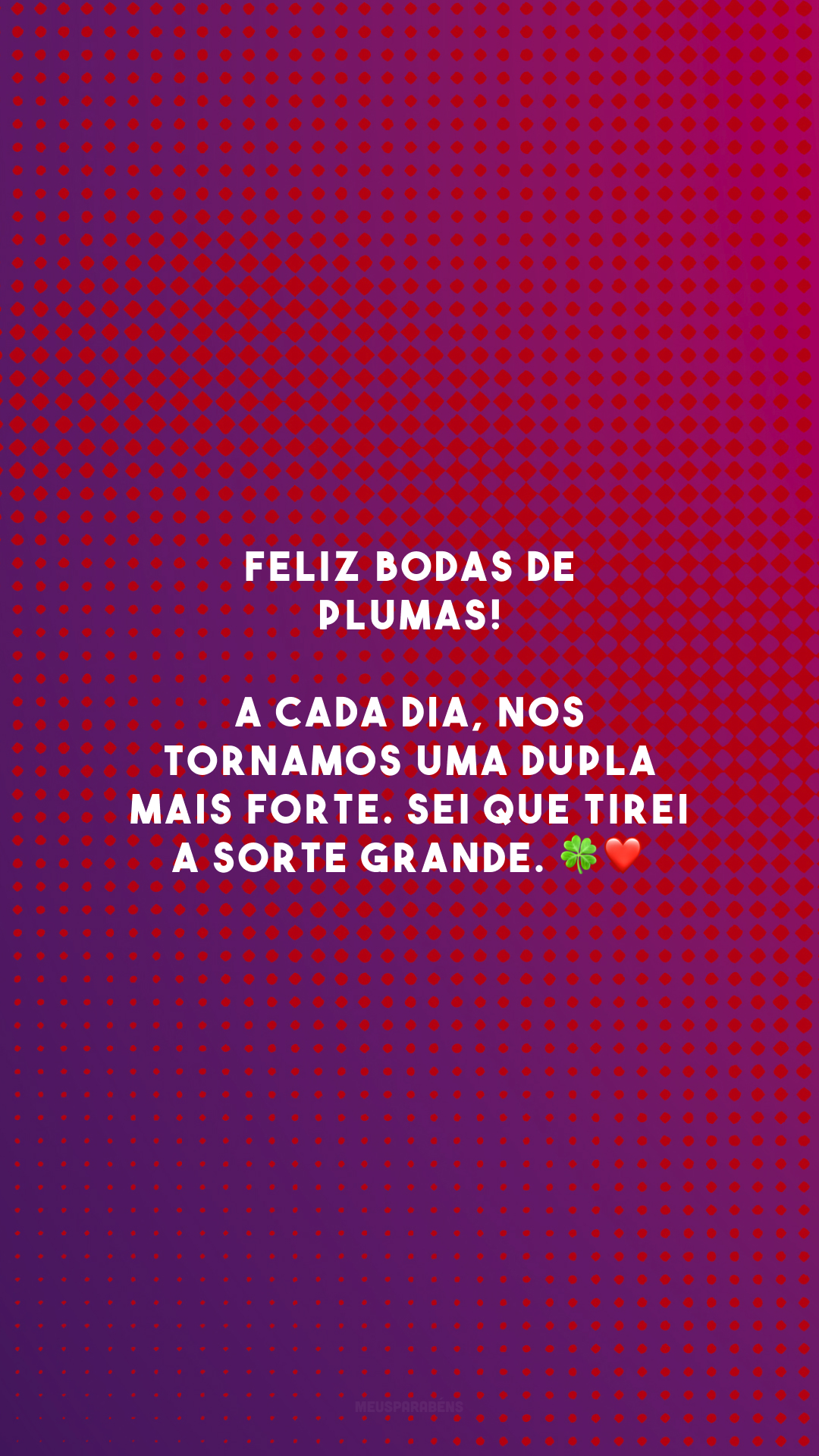 Feliz bodas de plumas! A cada dia, nos tornamos uma dupla mais forte. Sei que tirei a sorte grande. 🍀❤️