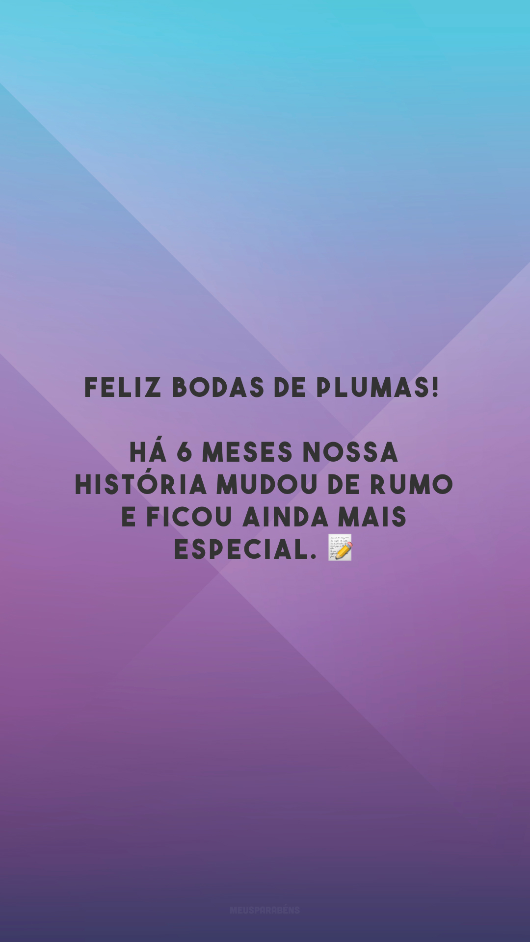 Feliz bodas de plumas! Há 6 meses nossa história mudou de rumo e ficou ainda mais especial. 📝 