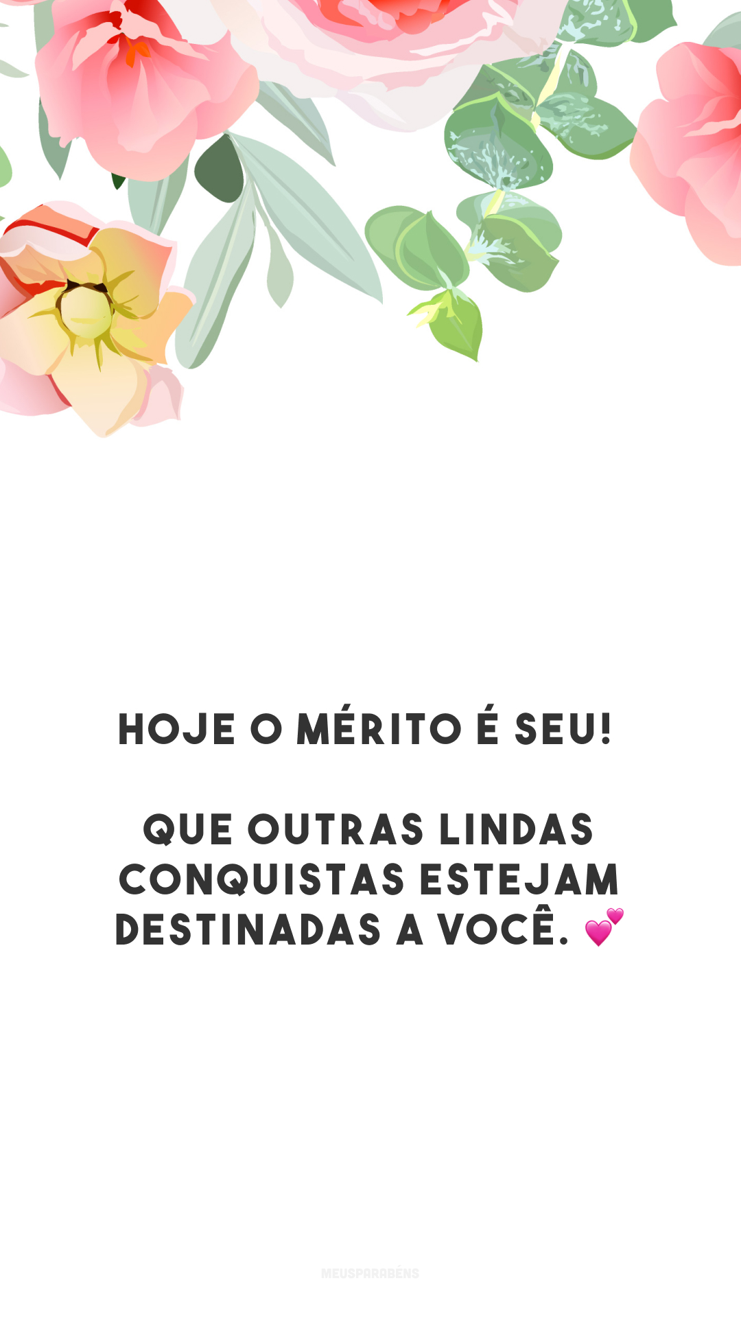 Hoje o mérito é seu! Que outras lindas conquistas estejam destinadas a você. 💕