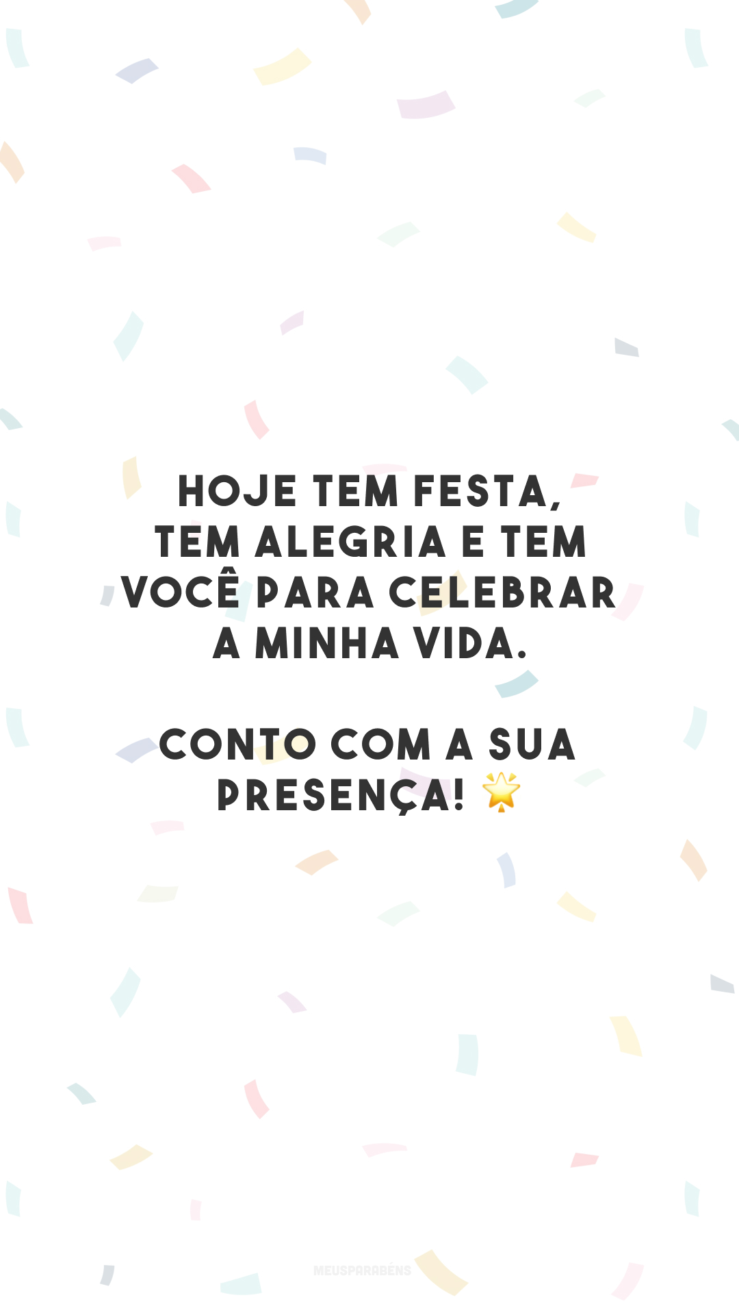 Hoje tem festa, tem alegria e tem você para celebrar a minha vida. Conto com a sua presença! 🌟