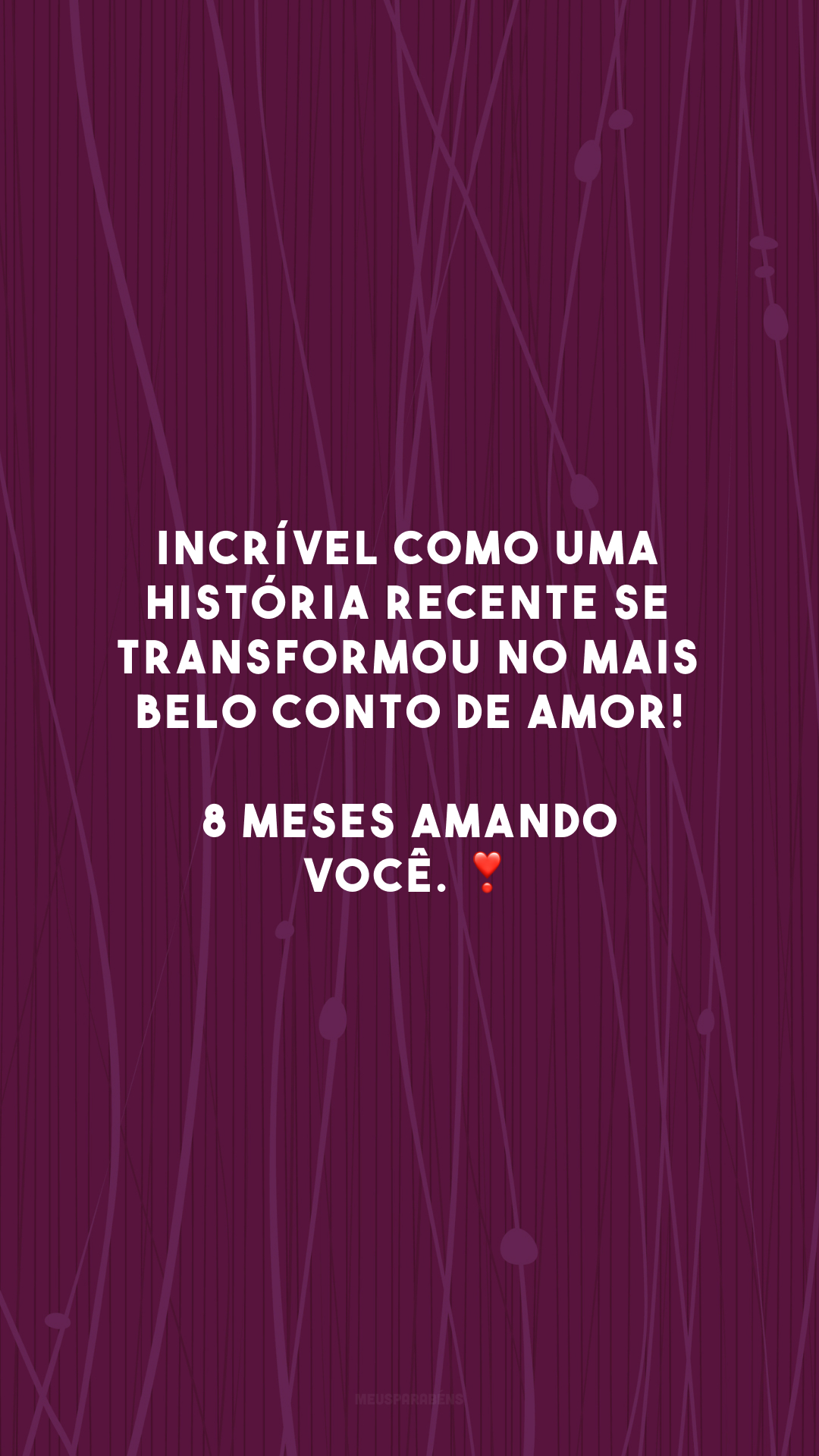 Incrível como uma história recente se transformou no mais belo conto de amor! 8 meses amando você. ❣️