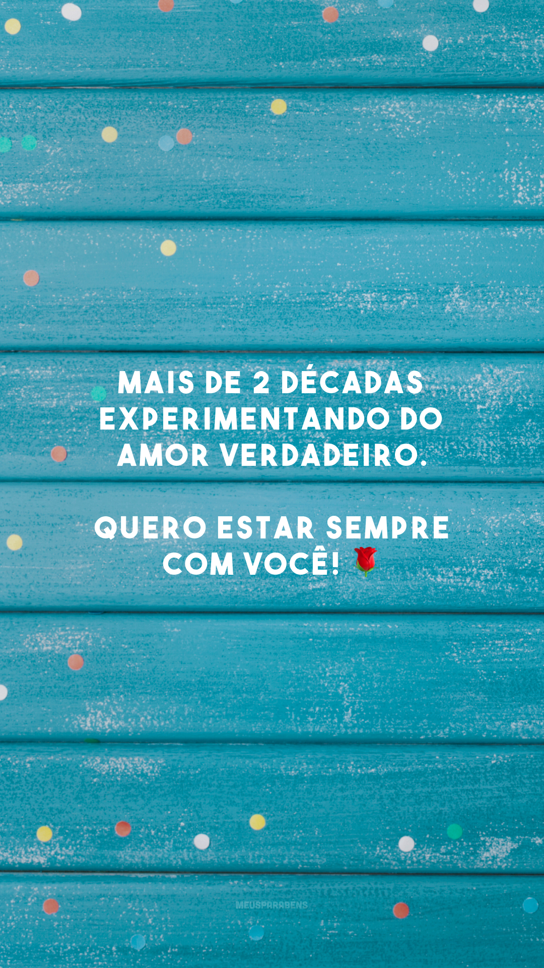 Mais de 2 décadas experimentando do amor verdadeiro. Quero estar sempre com você! 🌹